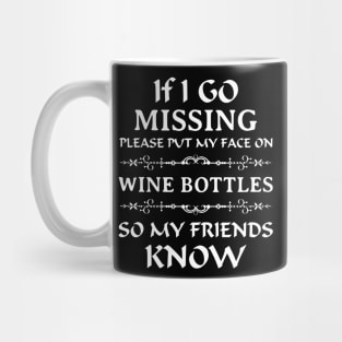 If I go missing use wine bottles for help Mug